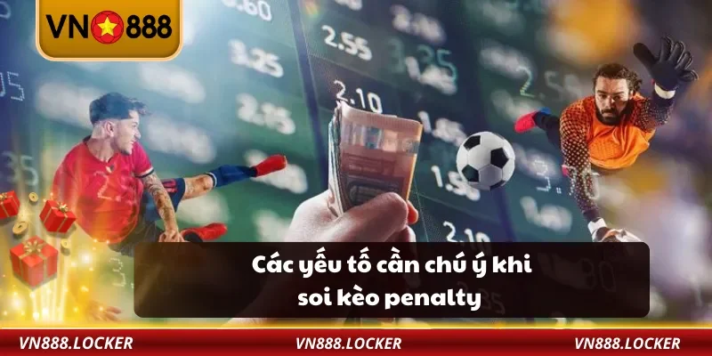 Kèo Penalty VN888– Cách Soi Và Đặt Cược Kèo Luân Lưu Hiệu Quả 3 Các yếu tố cần chú ý khi soi kèo penalty