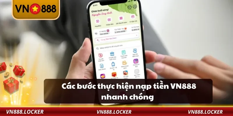 Các bước thực hiện nạp tiền VN888 nhanh chóng