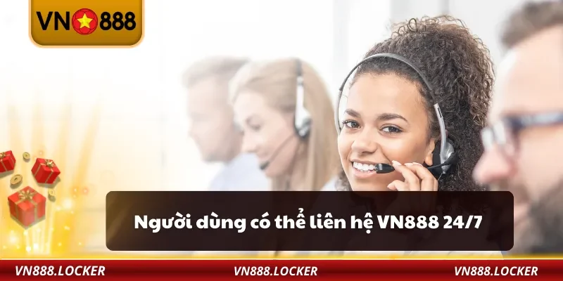 Liên Hệ VN888 2 Người dùng có thể liên hệ VN888 24/7