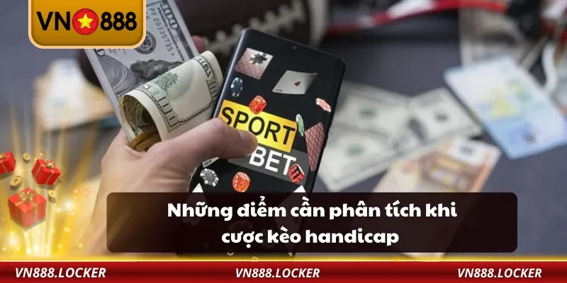 Kèo Handicap VN888 – Kinh Nghiệm Soi Kèo Châu Á Cực Chuẩn 3 Những điểm cần phân tích khi cược kèo handicap